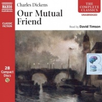 Our Mutual Friend written by Charles Dickens performed by David Timson on CD (Unabridged)